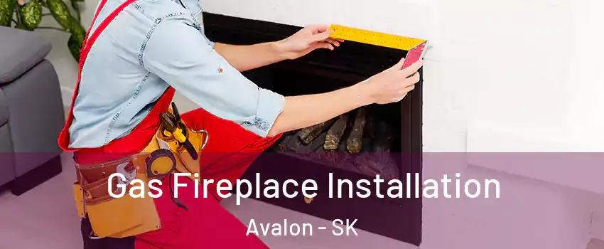  Gas Fireplace Installation Avalon - SK