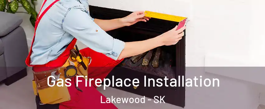  Gas Fireplace Installation Lakewood - SK