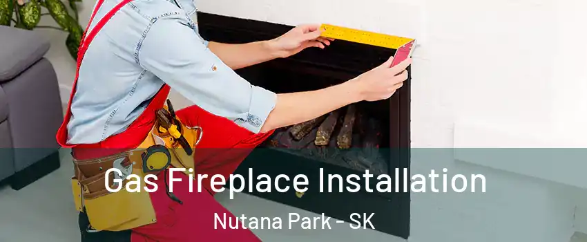  Gas Fireplace Installation Nutana Park - SK