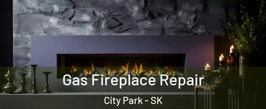  Gas Fireplace Repair City Park - SK