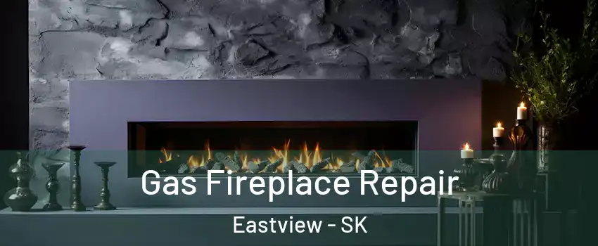  Gas Fireplace Repair Eastview - SK