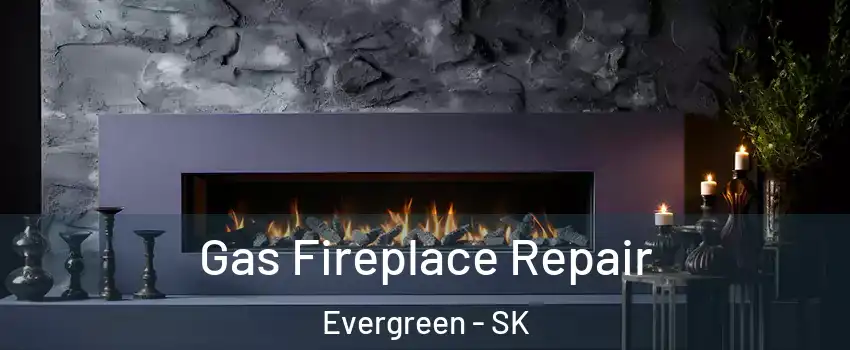  Gas Fireplace Repair Evergreen - SK