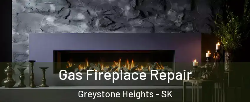  Gas Fireplace Repair Greystone Heights - SK