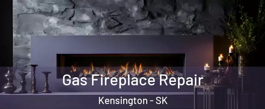  Gas Fireplace Repair Kensington - SK
