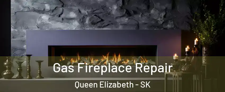  Gas Fireplace Repair Queen Elizabeth - SK