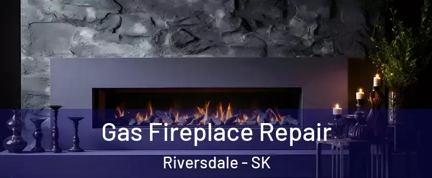  Gas Fireplace Repair Riversdale - SK