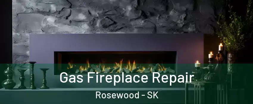  Gas Fireplace Repair Rosewood - SK