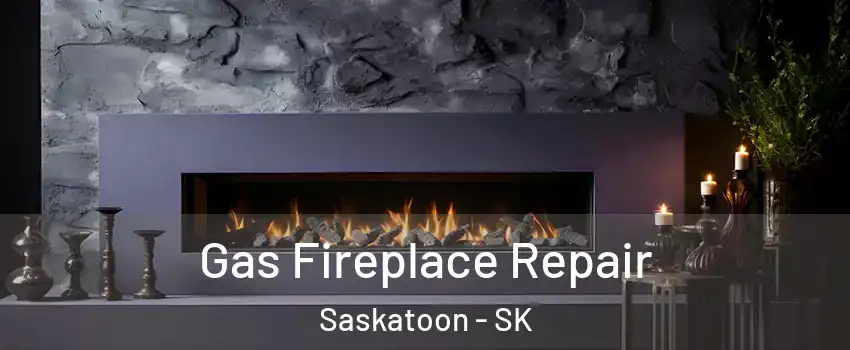  Gas Fireplace Repair Saskatoon - SK