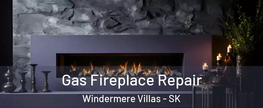  Gas Fireplace Repair Windermere Villas - SK