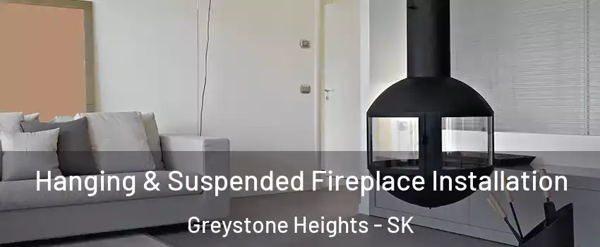 Hanging & Suspended Fireplace Installation Greystone Heights - SK