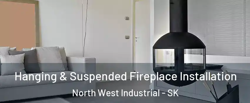 Hanging & Suspended Fireplace Installation North West Industrial - SK
