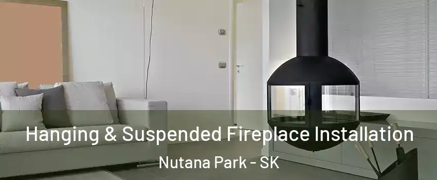 Hanging & Suspended Fireplace Installation Nutana Park - SK