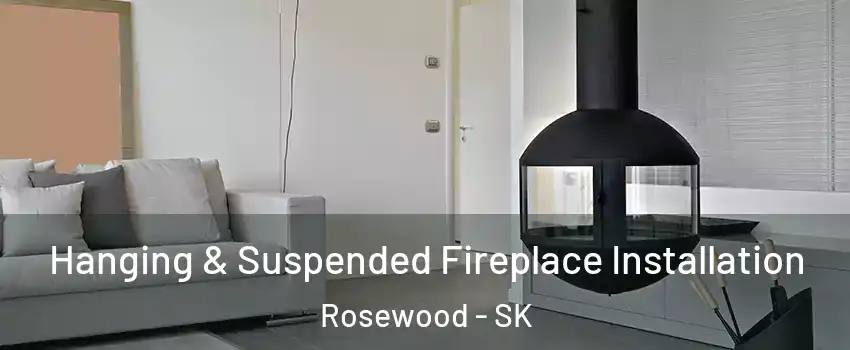 Hanging & Suspended Fireplace Installation Rosewood - SK