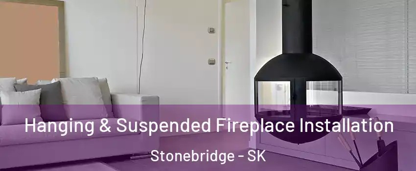 Hanging & Suspended Fireplace Installation Stonebridge - SK
