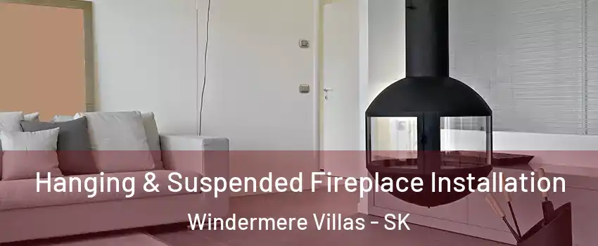 Hanging & Suspended Fireplace Installation Windermere Villas - SK