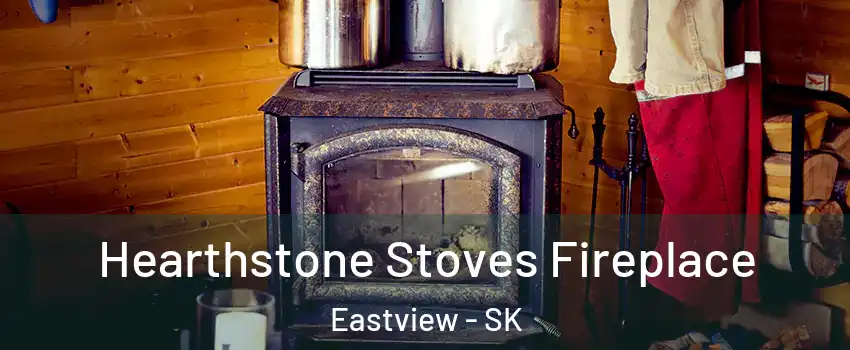 Hearthstone Stoves Fireplace Eastview - SK