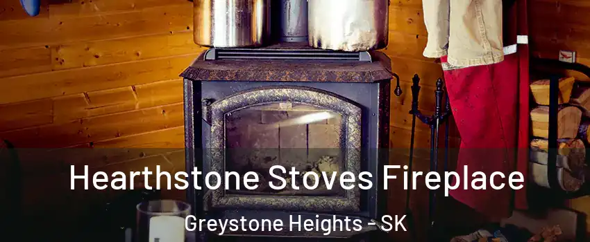 Hearthstone Stoves Fireplace Greystone Heights - SK
