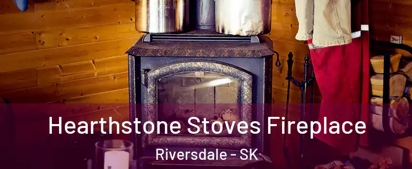 Hearthstone Stoves Fireplace Riversdale - SK