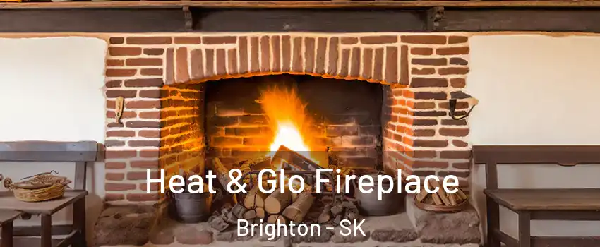  Heat & Glo Fireplace Brighton - SK