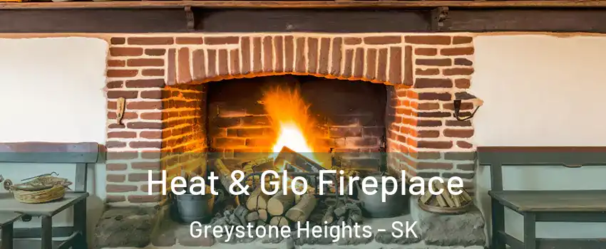  Heat & Glo Fireplace Greystone Heights - SK