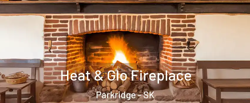  Heat & Glo Fireplace Parkridge - SK