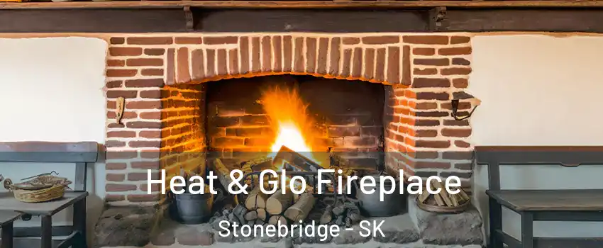  Heat & Glo Fireplace Stonebridge - SK