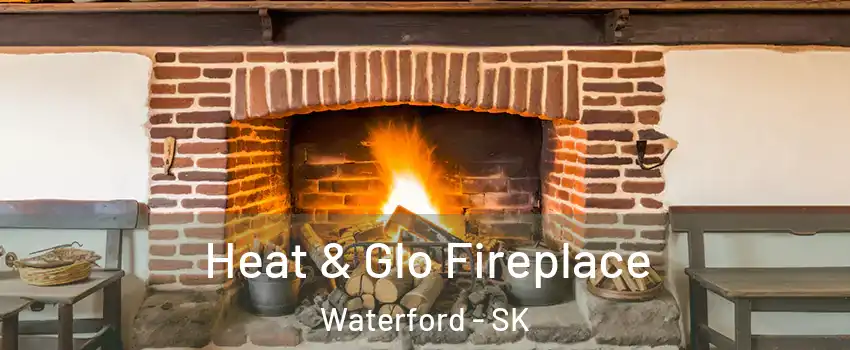  Heat & Glo Fireplace Waterford - SK