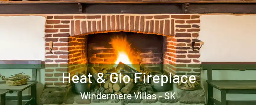 Heat & Glo Fireplace Windermere Villas - SK