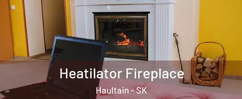  Heatilator Fireplace Haultain - SK