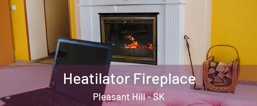  Heatilator Fireplace Pleasant Hill - SK