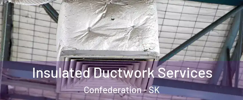  Insulated Ductwork Services Confederation - SK