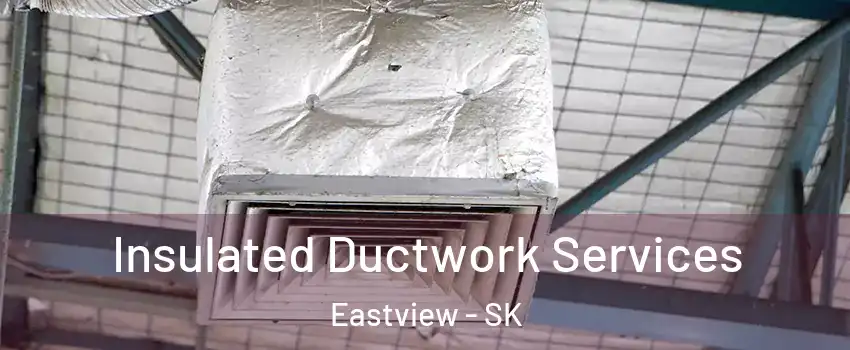  Insulated Ductwork Services Eastview - SK