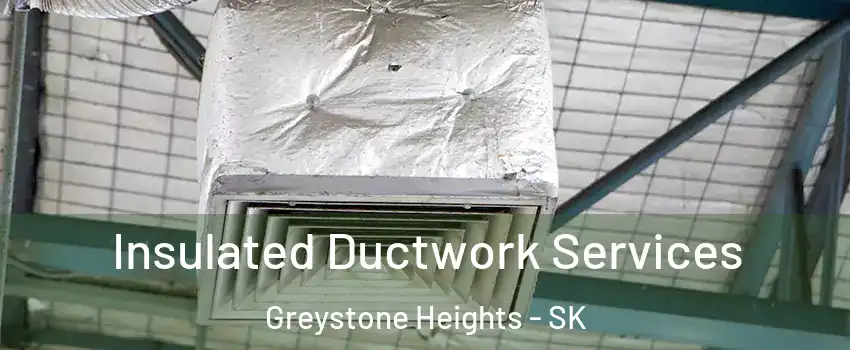  Insulated Ductwork Services Greystone Heights - SK