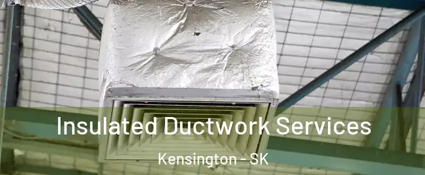  Insulated Ductwork Services Kensington - SK