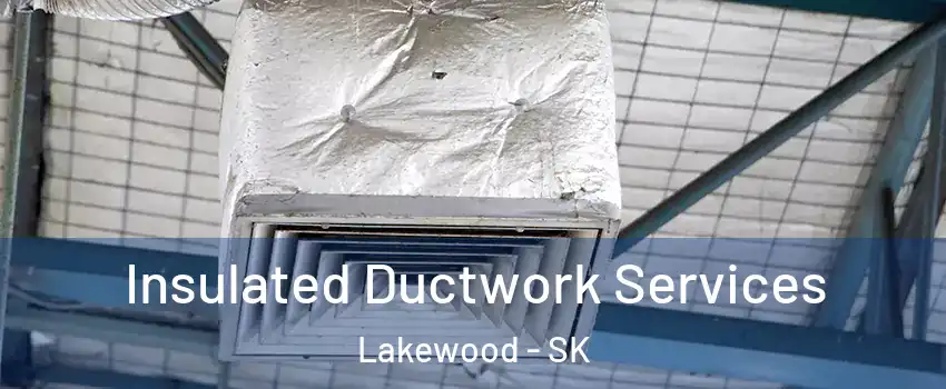  Insulated Ductwork Services Lakewood - SK