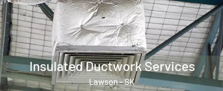  Insulated Ductwork Services Lawson - SK