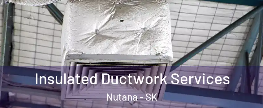  Insulated Ductwork Services Nutana - SK