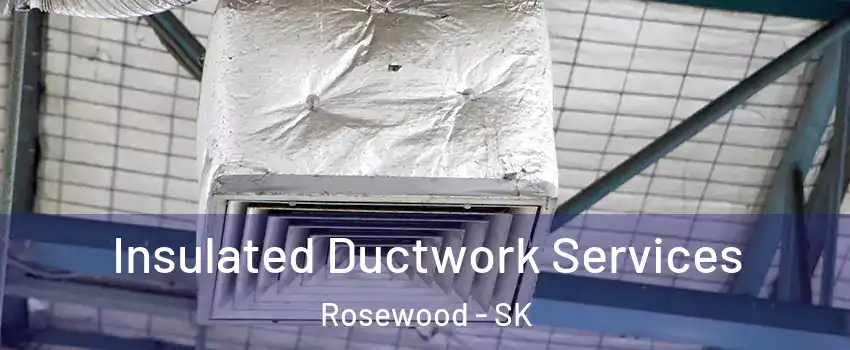  Insulated Ductwork Services Rosewood - SK