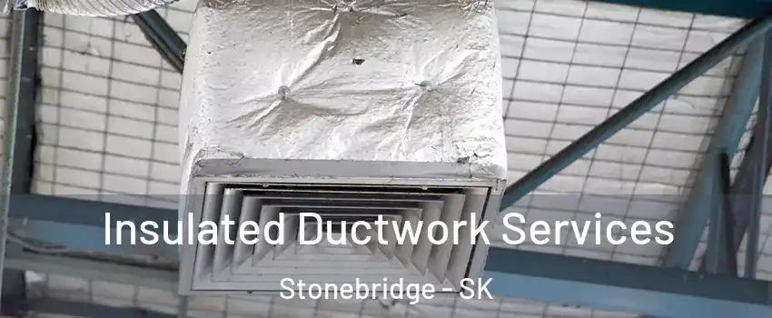  Insulated Ductwork Services Stonebridge - SK