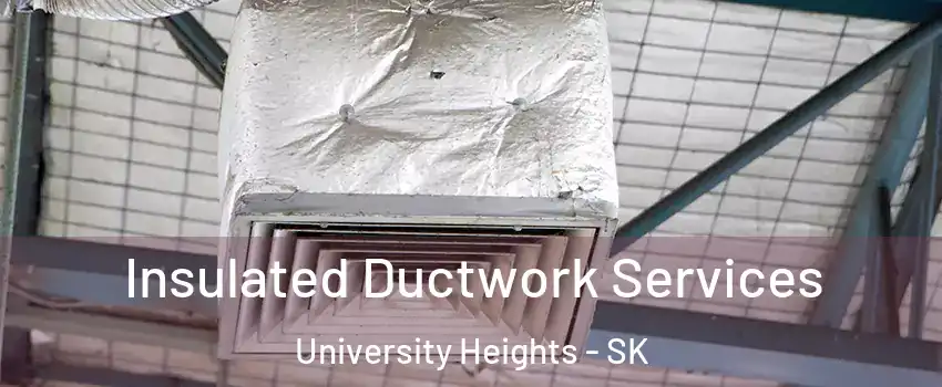  Insulated Ductwork Services University Heights - SK