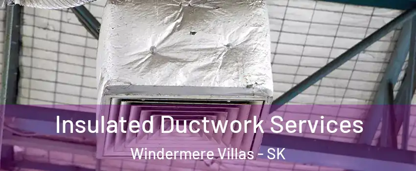  Insulated Ductwork Services Windermere Villas - SK