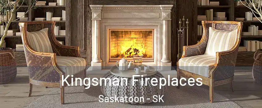  Kingsman Fireplaces Saskatoon - SK