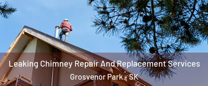  Leaking Chimney Repair And Replacement Services Grosvenor Park - SK