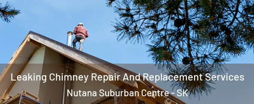  Leaking Chimney Repair And Replacement Services Nutana Suburban Centre - SK