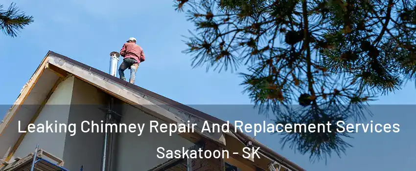  Leaking Chimney Repair And Replacement Services Saskatoon - SK
