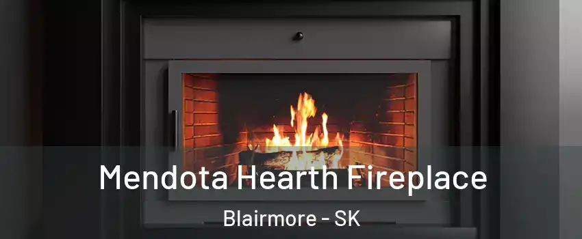 Mendota Hearth Fireplace Blairmore - SK