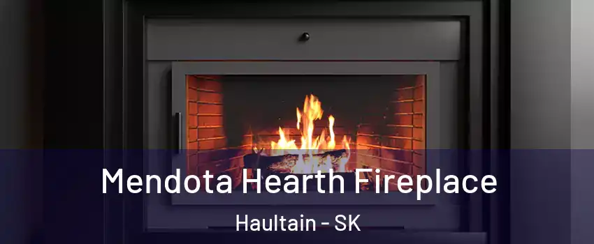 Mendota Hearth Fireplace Haultain - SK