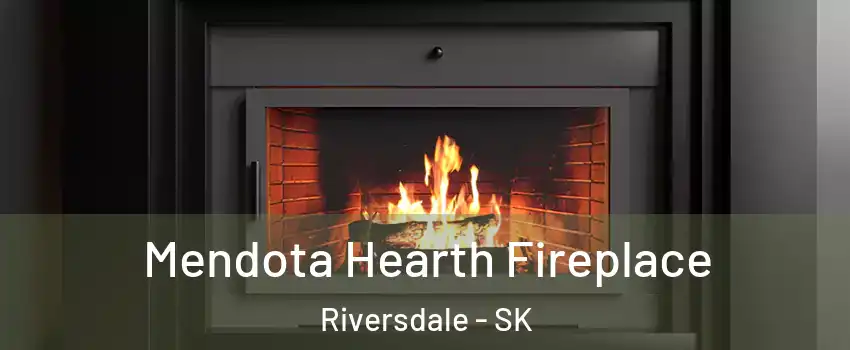 Mendota Hearth Fireplace Riversdale - SK