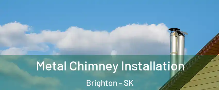  Metal Chimney Installation Brighton - SK