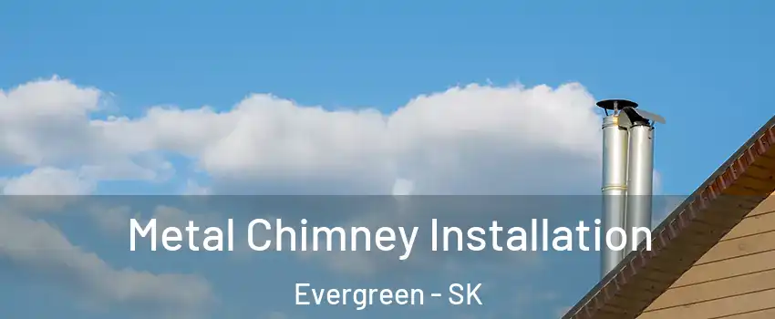  Metal Chimney Installation Evergreen - SK